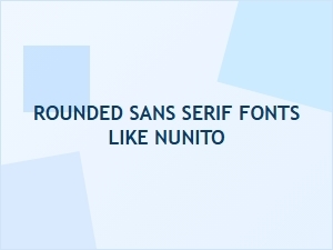 Best Rounded Sans Serif Fonts Like Nunito for Friendly Designs