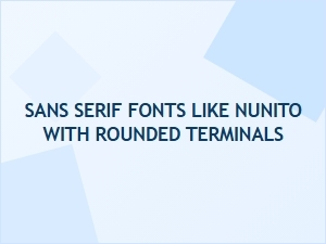 Rounded Sans Serif Fonts Like Nunito: Best Google Font Alternatives