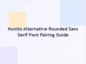 Best Nunito Alternative Rounded Sans Serif Fonts and Pairing Guide