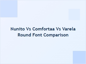 Nunito vs Comfortaa vs Varela Round: Rounded Sans Serif Font Comparison