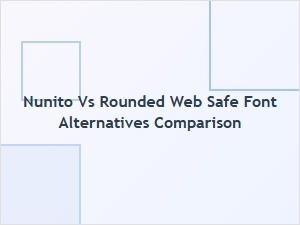 Nunito vs Rounded Web Safe Font Alternatives Comparison Guide