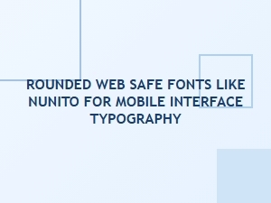 Best Rounded Fonts for Mobile Interface Typography